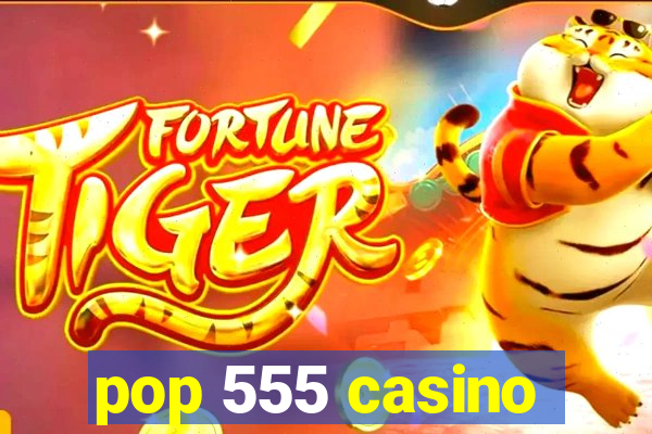 pop 555 casino