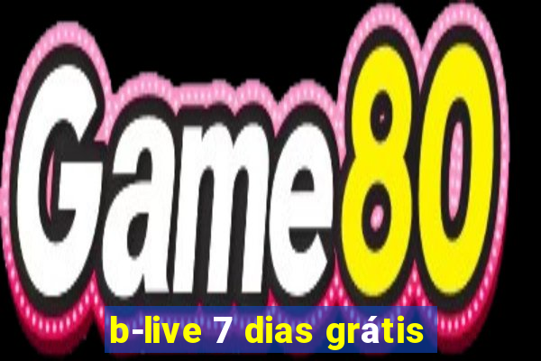 b-live 7 dias grátis