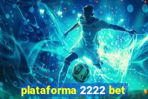 plataforma 2222 bet