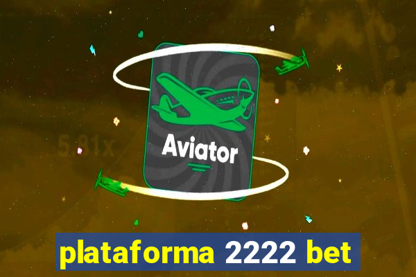 plataforma 2222 bet