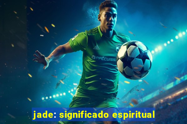 jade: significado espiritual