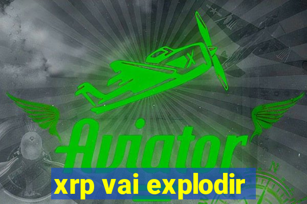 xrp vai explodir