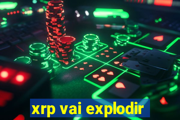 xrp vai explodir