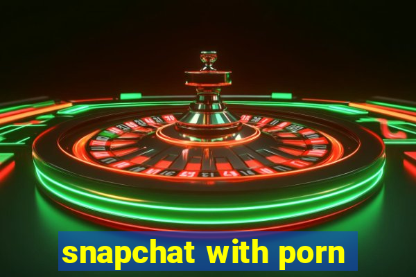 snapchat with porn