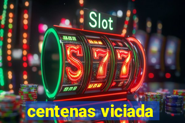 centenas viciada