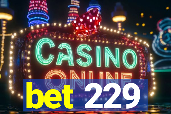 bet 229