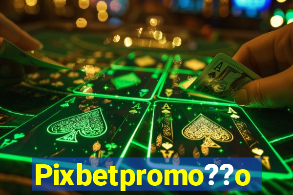 Pixbetpromo??o