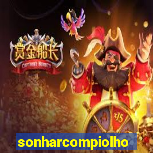 sonharcompiolho