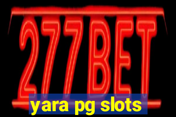 yara pg slots