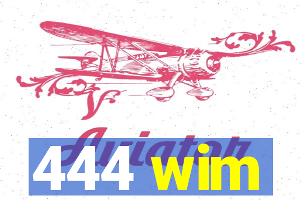 444 wim