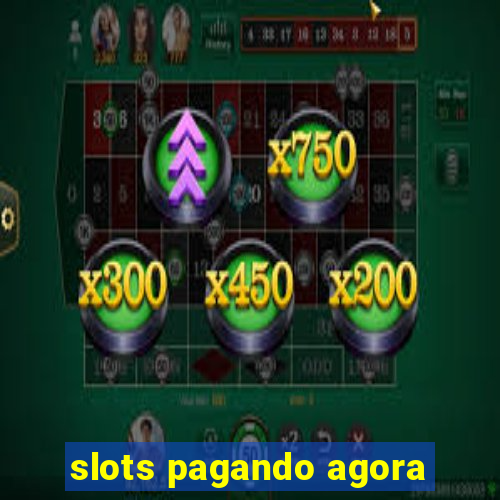 slots pagando agora