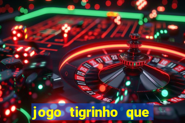 jogo tigrinho que da bonus no cadastro