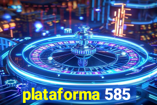 plataforma 585