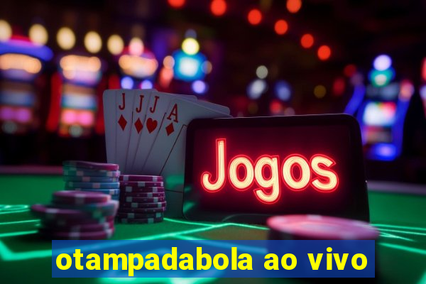 otampadabola ao vivo