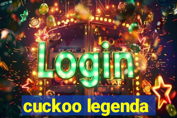 cuckoo legenda