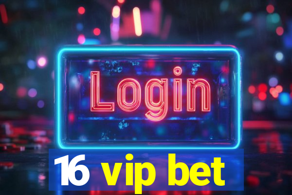 16 vip bet