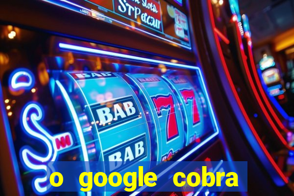 o google cobra taxa de saque de jogos