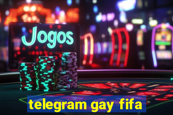 telegram gay fifa