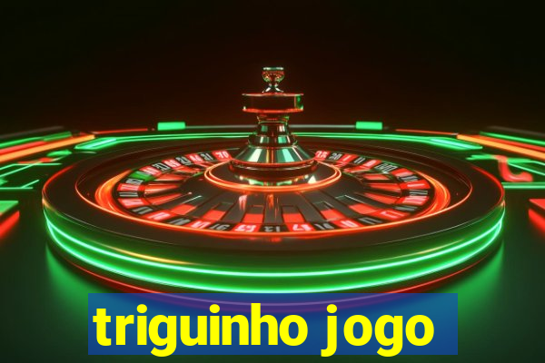 triguinho jogo