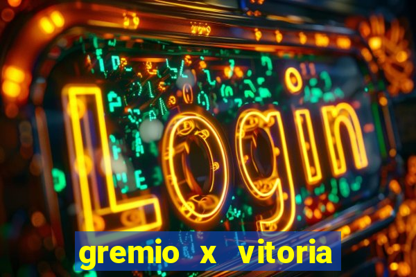 gremio x vitoria ao vivo