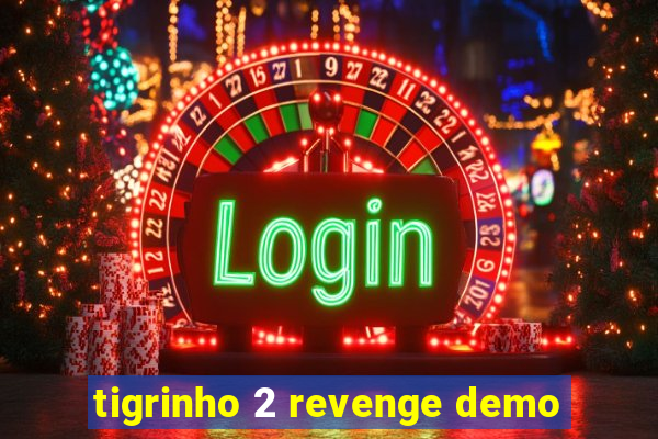 tigrinho 2 revenge demo