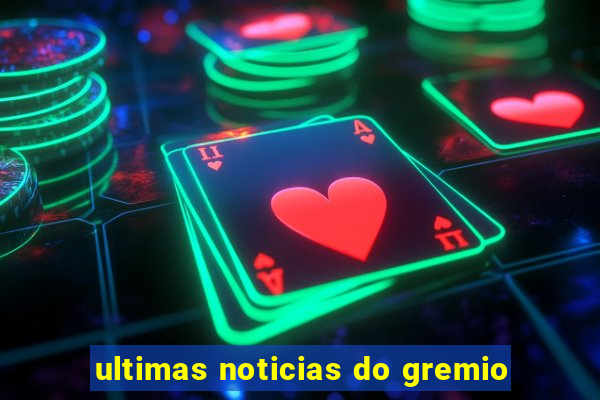 ultimas noticias do gremio