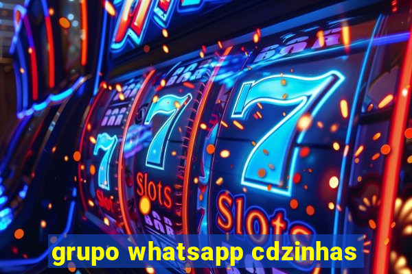 grupo whatsapp cdzinhas