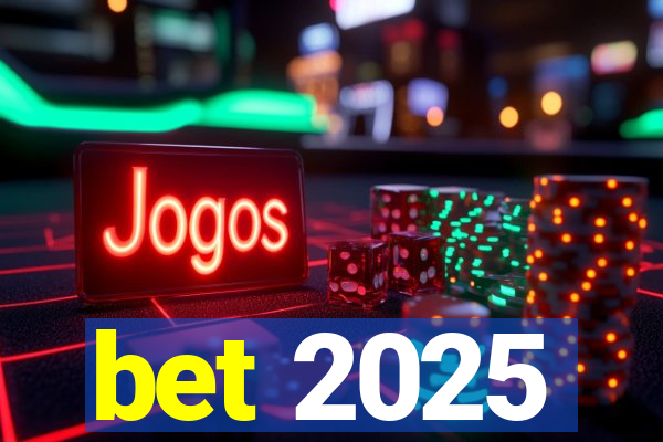 bet 2025