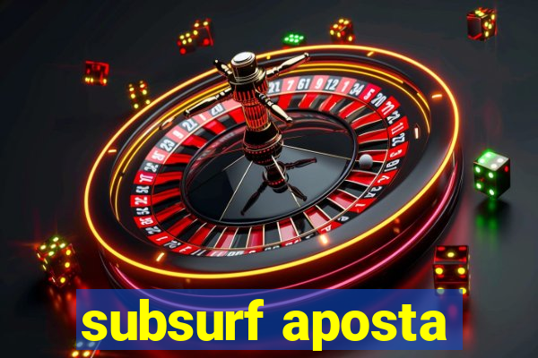 subsurf aposta