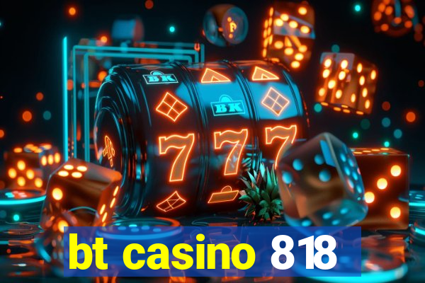 bt casino 818