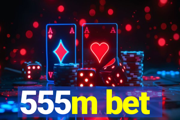 555m bet