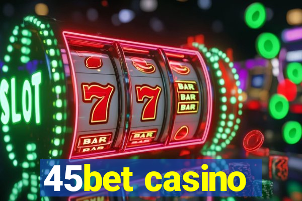 45bet casino