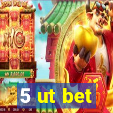 5 ut bet