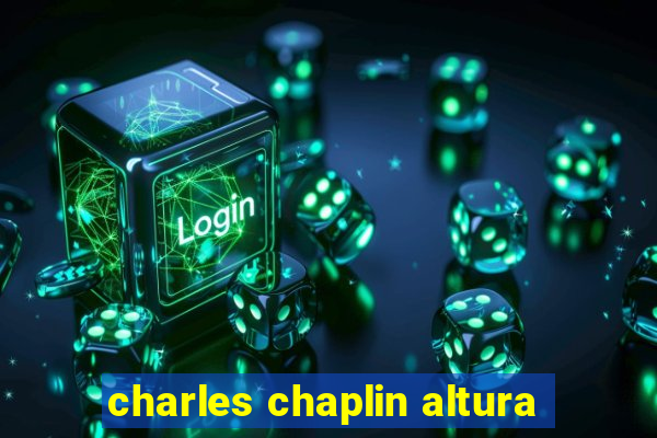 charles chaplin altura