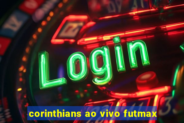 corinthians ao vivo futmax