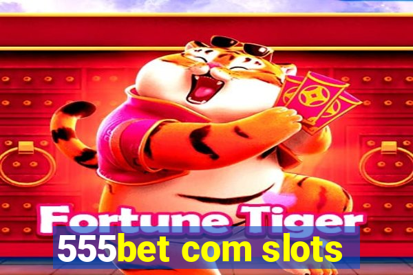 555bet com slots