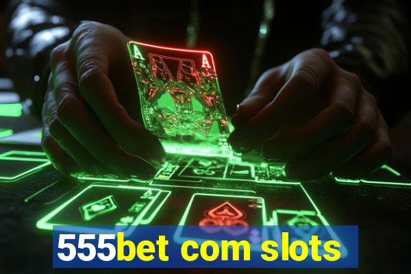 555bet com slots