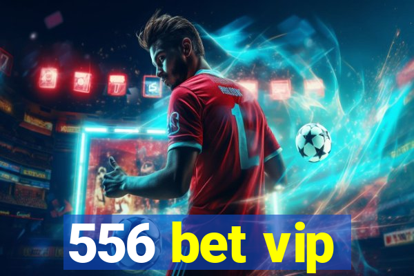 556 bet vip