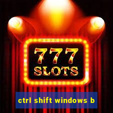 ctrl shift windows b