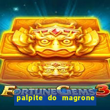 palpite do magrone para hoje