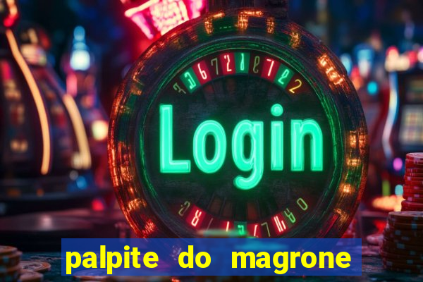 palpite do magrone para hoje