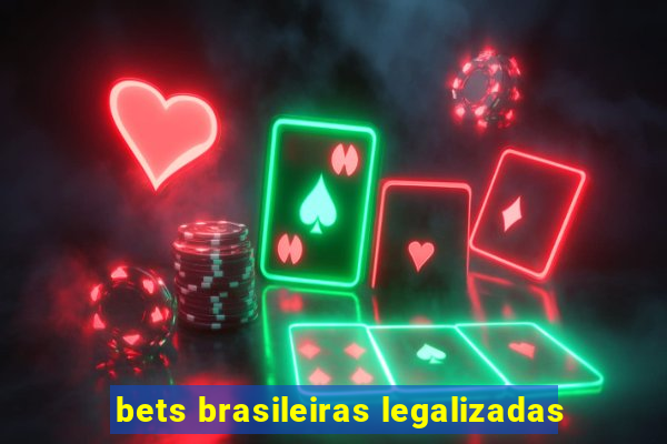 bets brasileiras legalizadas