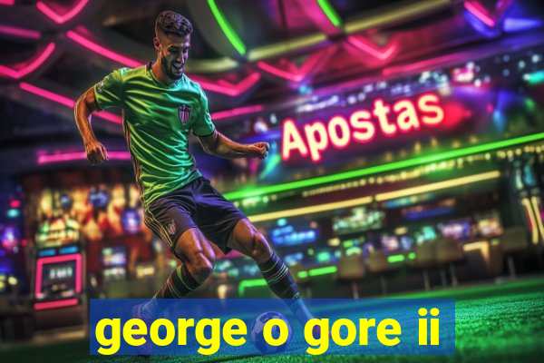 george o gore ii