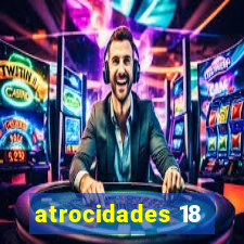 atrocidades 18