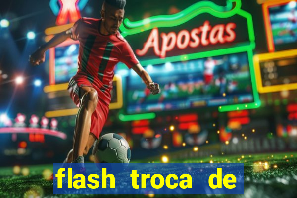 flash troca de corpo parte 2