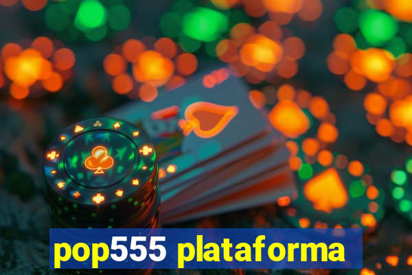 pop555 plataforma