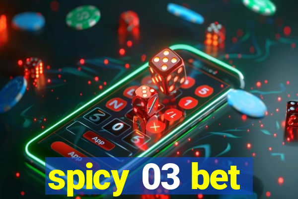 spicy 03 bet