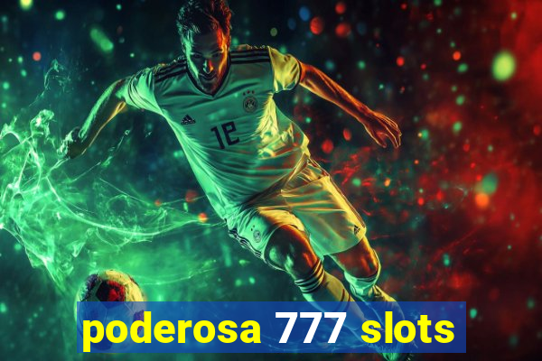 poderosa 777 slots