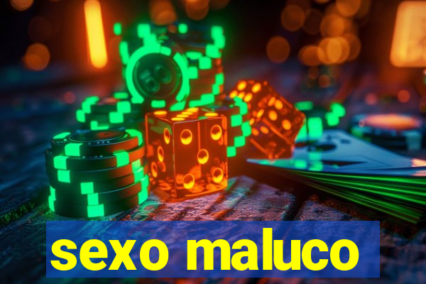 sexo maluco