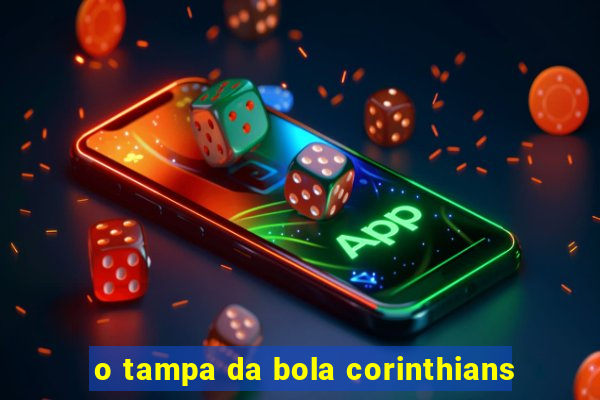 o tampa da bola corinthians